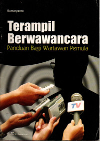 Image of Terampil Berwawancara: Panduan Bagi Wartawan Pemula